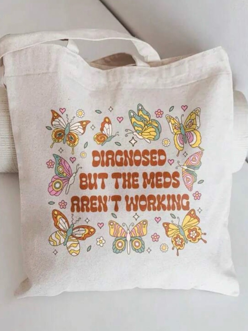 Butterfly Tote - 'Diagnosed But The Meds Aren't Working'